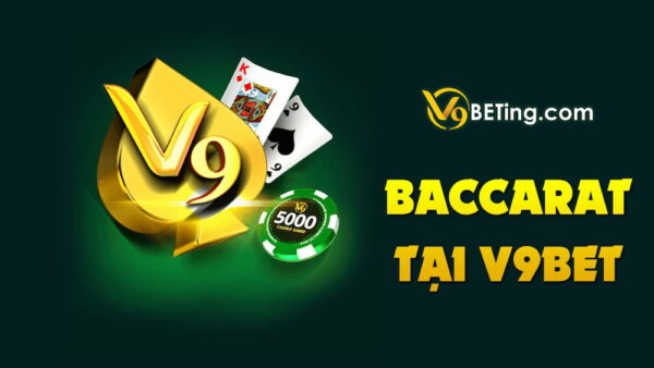 Baccarat V9bet hấp dẫn như nào?