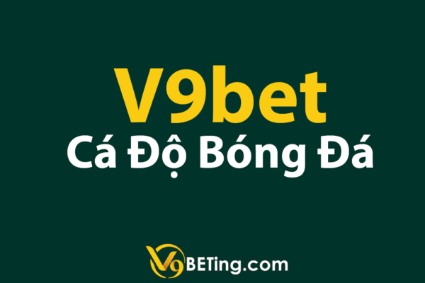 Cá độ bóng đá V9bet uy tín nhất