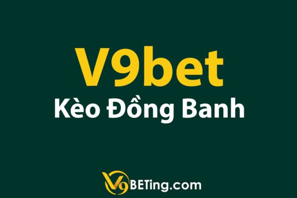 Các tỷ lệ cá cược V9bet đang cung cấp