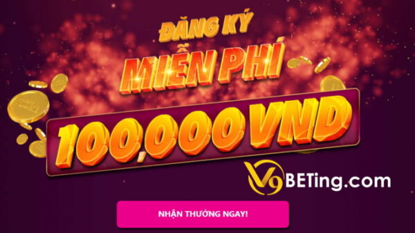 Thành viên mới nhận ngay khuyến mãi 100000 VNĐ từ V9bet