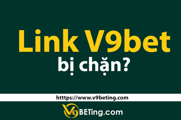 Link V9bet bị chặn, nguyên nhân và cách khắc phục